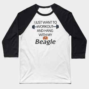 I Just Want To Workout And Hang Out With My Beagle, Lose Weight, Dog Lovers Baseball T-Shirt